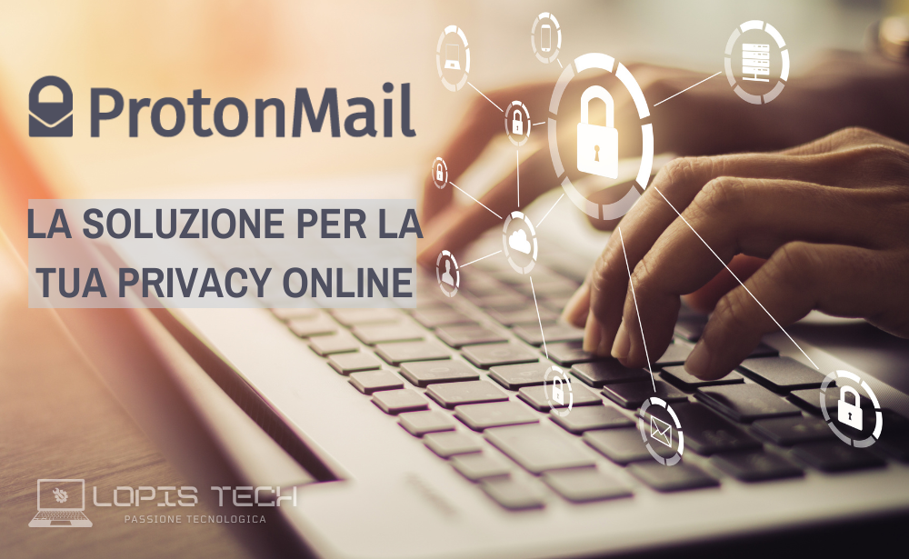 ProtonMail: la soluzione per la tua privacy online