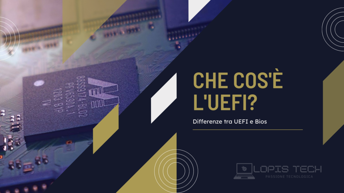 Che cos’è l’UEFI? Scopriamo a cosa serve